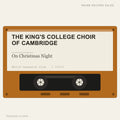The King's College Choir Of Cambridge - On Christmas Night (placeholder, photograph to follow)
