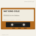 Nat King Cole - Christmas Is For Children (placeholder, photograph to follow)
