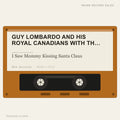 Guy Lombardo And His Royal Canadians With The Andrews Sisters - I Saw Mommy Kissing Santa Claus (placeholder, photograph to follow)