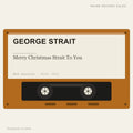 George Strait - Merry Christmas Strait To You (placeholder, photograph to follow)