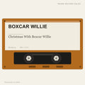 Boxcar Willie - Christmas With Boxcar Willie (placeholder, photograph to follow)